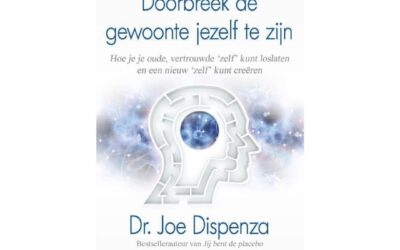 Doorbreek de gewoonte jezelf te zijn – Dr. Joe Dispenza